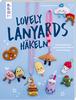 Kniha "Lovely Lanyards h&auml;keln - Schl&uuml;sselanh&auml;nger"